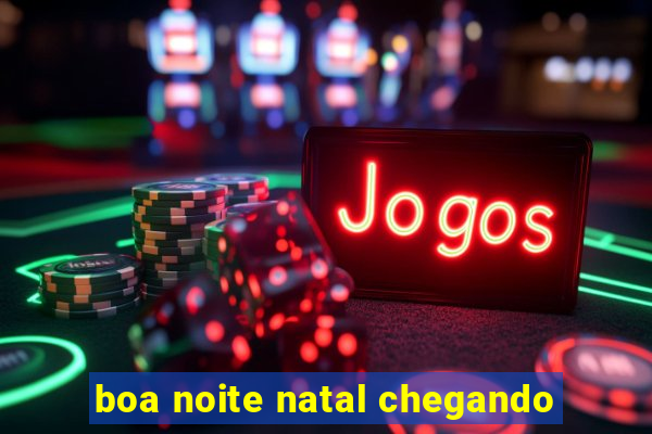 boa noite natal chegando